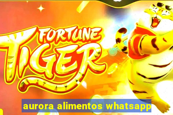 aurora alimentos whatsapp